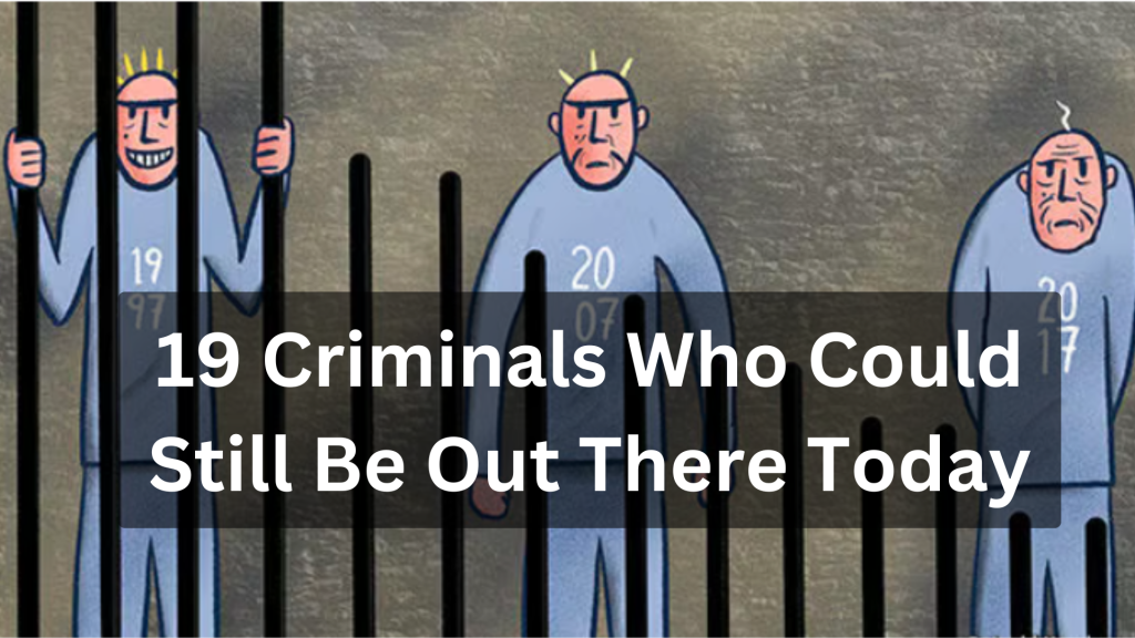 19 Criminals Who Could Still Be Out There Today