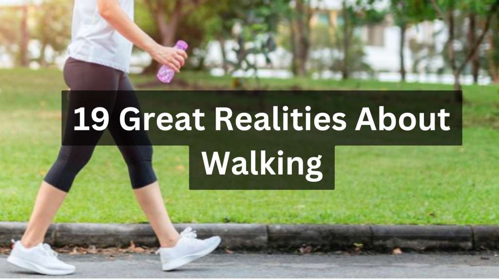 19 Great Realities About Walking