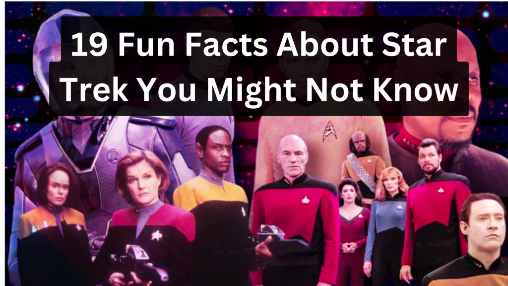 19 Fun Facts About Star Trek You Might Not Know