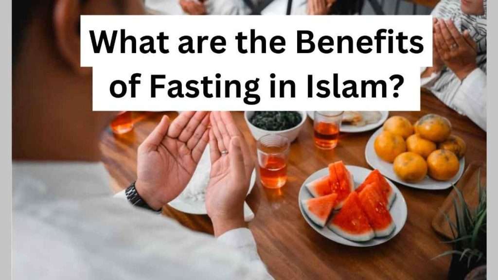 What are the Benefits of Fasting in Islam?